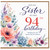 Sister 94th Birthday Card, With Love Floral Birthday Card