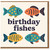 Birthday Fishes Funny Pun Birthday Card - Colourful Fish Illustration, Sea-Themed Card for Him, Her or Friend