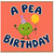 Birthday Card, A Pea Birthday Card
