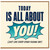 Birthday Card, Today Is All About You Sarcastic Greeting Card