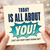 Birthday Card, Today Is All About You Sarcastic Greeting Card