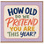 Birthday Card, How Old Do We Pretend You Are This Year?