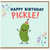 Birthday Card, Happy Birthday Pickle Funny Greeting Card