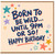 Birthday Card, Born to Be Wild Until 9pm or So Happy Birthday Card