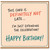 Birthday Card, Definitely Not Late Funny Birthday Card