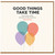 Birthday Card, Good Things Take Time Motivational Support Card