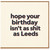 Birthday Card, Hope Your Birthday Isn't as Shit as Leeds