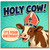 Birthday Card, Holy Cow Funny Cow Birthday Card