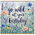 Birthday Card, Go Wild at Your Birthday Floral Card