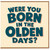 Birthday Card, Were You Born in the Olden Days?