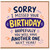 Birthday Card, Funny Sorry I Missed Your Birthday Card