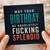 Birthday Card, May Your Birthday Be Absolutely Fucking Splendid