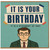 Birthday Card, Funny It Is Your Birthday Card