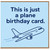 Birthday Card, This is Just a Plane Birthday Card