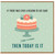 Birthday Card, If There Was Ever a Reason to Eat Cake Then Today Is It