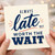 Birthday Card, Always Late But Worth the Wait Greeting Card