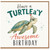 Birthday Card, Have a Turtle’ly Awesome Birthday Turtle Card