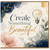 Birthday Card, Create Something Beautiful Card