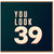 39th Birthday Card, You Look 39 Retro Typographic Card