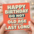 Birthday Card, Do Not Worry About Old Age It Does Not Last Long Card
