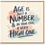 Birthday Card, Age Is Just A Number & In Your Case A Very High One Card