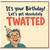 Birthday Card, Funny Let's Get Absolutely Twatted Card