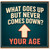 Birthday Card, What Goes Up But Never Comes Down Your Age Card