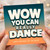 Birthday Card, Wow You Can Really Dance