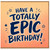Birthday Card, Have a Totally Epic Birthday Card