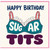 Birthday Card, Happy Birthday Sugar Tits Cheeky Card