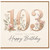103rd Birthday Card, Floral Happy Birthday Card