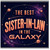 Sister - in - Law Card, The Best Sister - in - Law in the Galaxy Greeting Card