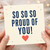 Birthday Card, Congratulations Card, So So So Proud of You Card