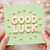 Birthday Card, Good Luck Card
