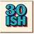 30ish Funny 30th Birthday Card - Bold Retro Typography Design for Him or Her, Cheeky Thirtieth Milestone