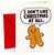 Funny Christmas Card Gingerbread Man I Don't Like Christmas
