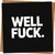 Well F*ck Funny Greeting Card – Black and White Rude Humor Square Card 145mm x 145mm with Kraft Envelope – Sarcastic Congratulations, Commiseration, Birthday, Leaving, Engagement Joke