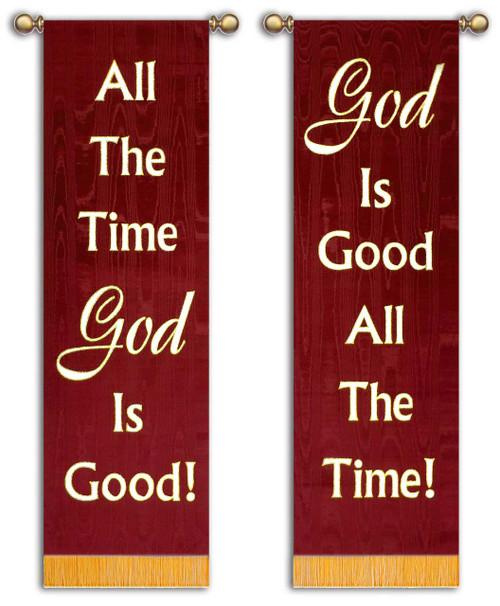 Shown on Burgundy Background

God is good (all the time)
And all the time (God is good)
God is good all the time
He put a song of praise in this heart of mine
God is good, yes He is, all the time
Through the darkest night, His light will shine
God is good, yes he is, God is good
All the time, here we go!
Don Moen - God Is Good All The Time Lyrics