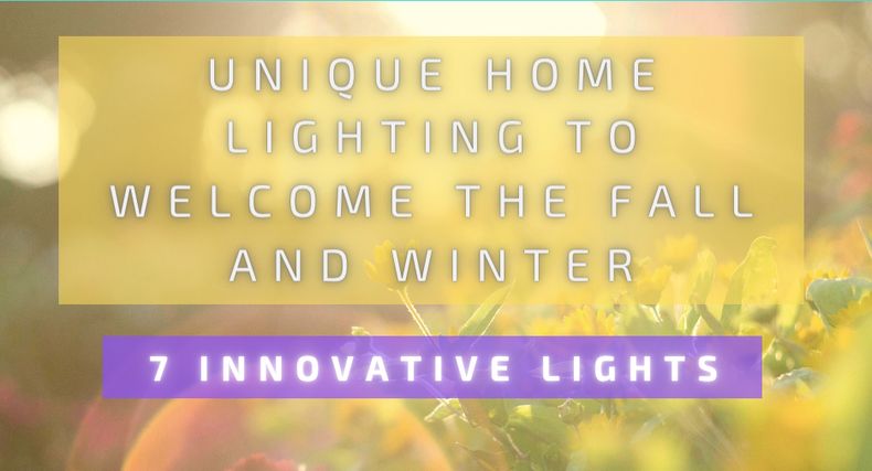 Unique Home Lighting to Welcome the Fall and Winter - 7 Innovative Lights 