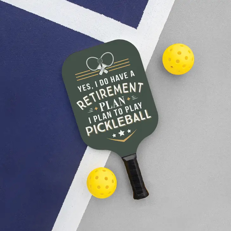 Yes I Do Have A Retirement Plan Pickleball Paddle