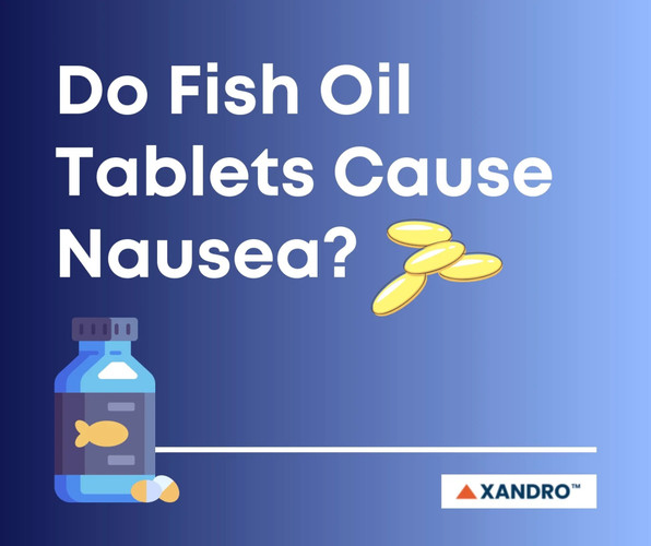 Managing Fish Oil Tablet Nausea: Side Effects and Tips