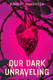 Our Dark Unraveling View Product Image