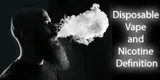 Disposable Vape and Nicotine Definition