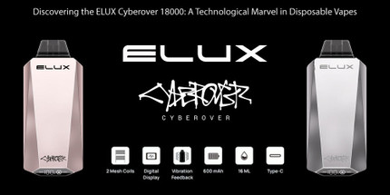 Discovering the ELUX Cyberover 18000: A Technological Marvel in Disposable Vapes