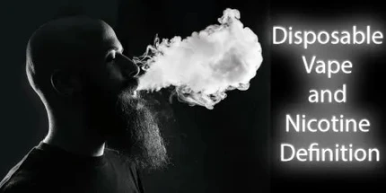 Disposable Vape and Nicotine Definition