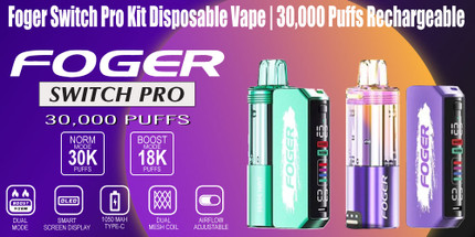 Foger Switch Pro Kit Disposable Vape | 30,000 Puffs Rechargeable