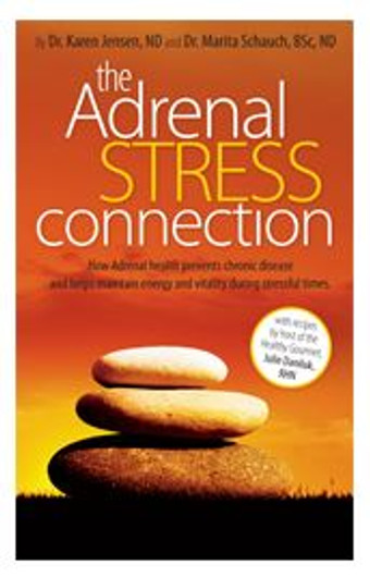 The Adrenal Stress Connection by Dr. Karen Jensen ND, Dr. Marita Schauch ND