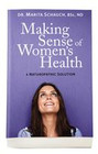 Making Sense of Women's Health by Dr. Marita Schauch, BSc, ND