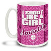 I Shoot Like a Girl - 15OZ. MUG