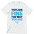 Fine The Way You Are (Unisex & Women's White Tee)